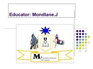Educator: Mondlane.J
 