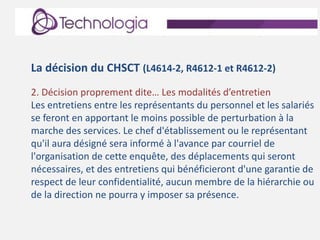 La décision du CHSCT (L4614-2, R4612-1 et R4612-2)
2. Décision proprement dite… Les modalités d’entretien
Les entretiens e...