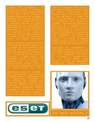 Sistema     de    prevención     de   Control    avanzado     de     medios
intrusiones (HIPS) – El Sistema de    removibles – Ofrece la posibilidad
prevención de intrusiones basado      de   definir     excepciones     para
en el host (HIPS) protege su          bloquear medios extraíbles según
sistema de malware y actividades no   el tipo de medio, el número de
deseadas que intentan perjudicar      serie, el fabricante, el modelo,
el equipo. El sistema HIPS utiliza    los parámetros del dispositivo
el análisis avanzado de conducta      (tamaño, cantidad de cabezales,
combinado con las capacidades de      sectores, etc.) o basándose en la
detección del filtrado de red para    ubicación de un archivo cifrado
monitorear los procesos activos,      que identifique el dispositivo.
los archivos y las claves de          Pueden configurarse los permisos
registro, y así bloquear y prevenir   como bloqueados, con acceso de
en forma activa los intentos de       solo lectura o con acceso de
dichas actividades maliciosas.        lectura y escritura, y también
                                      pueden definirse para un usuario
Autenticación de zonas de confianza   específico o para grupos de usuarios.
– Esta función permite identificar
las zonas de red confiables por       Tecnología    de   Autodefensa   –
medio de las configuraciones de       ESET Smart Security incluye una
red (una combinación configurable     tecnología integrada para prevenir
de la dirección IP del servidor       que   los   programas   maliciosos
principal    /   DNS/   DHCP,   red   lo   corrompan   o   deshabiliten,
inalámbrica SSID, el perfil de        por    lo   tanto    podrá   estar
conexión, etc.) y realizar la         tranquilo de que su computadora
autenticación    segura   para   el   permanecerá siempre protegida.
acceso a una red usando el Servidor
de    Autenticación    de    ESET.*

Herramientas para el sistema –
ESET SysInspector simplifica el
diagnóstico del sistema permitiendo
la   exploración     profunda    de
los procesos del sistema para
encontrar amenazas ocultas, ESET
SysRescue facilita la limpieza
de sistemas infectados creando
unidades de arranque de rescate
en CD, DVD o USB que lo ayudará a
reparar una computadora infectada.




                                      ESET NOD32 ANTIVIRUS 6
                                                                         19
 