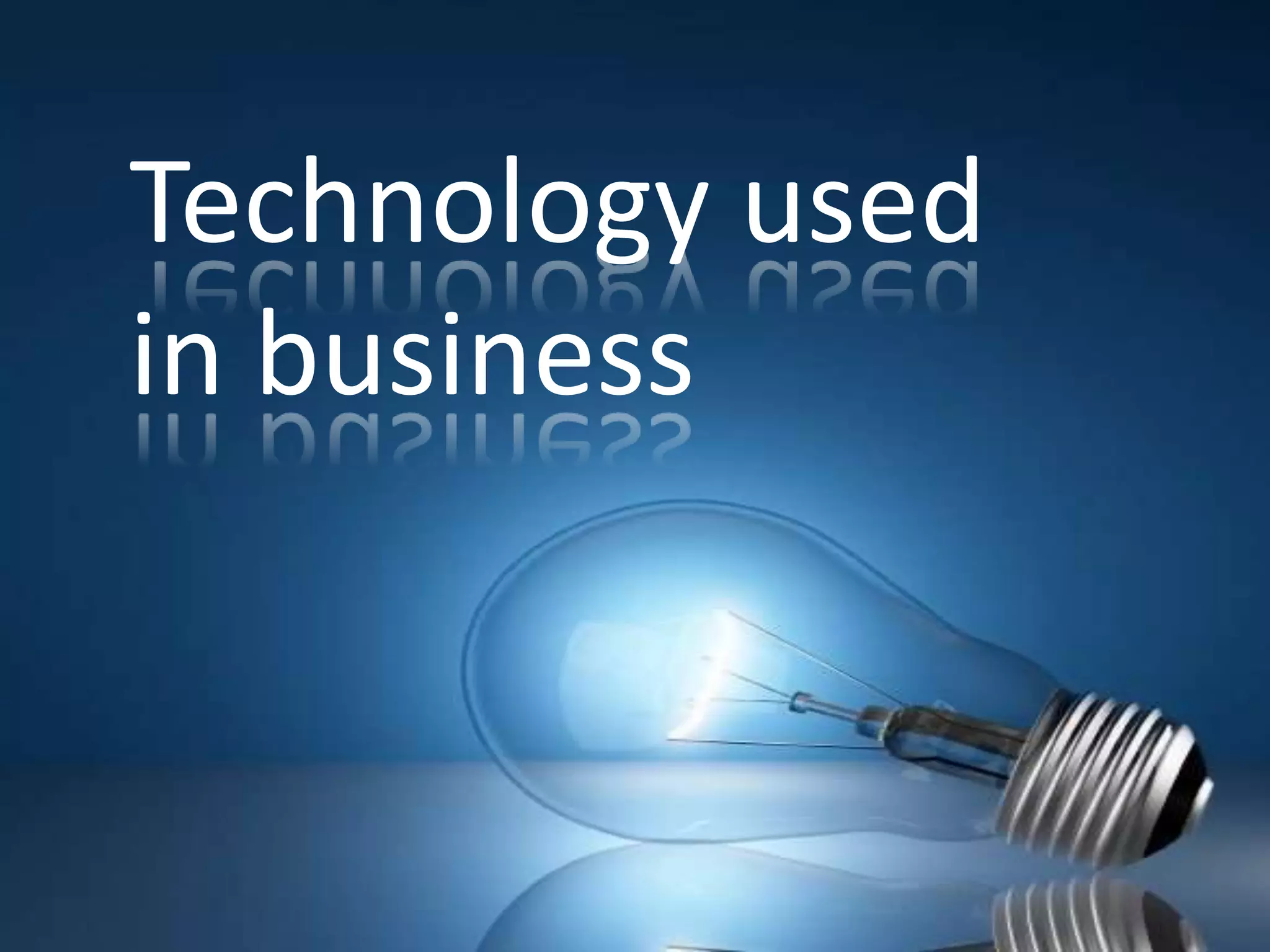 Technology used
in business
 