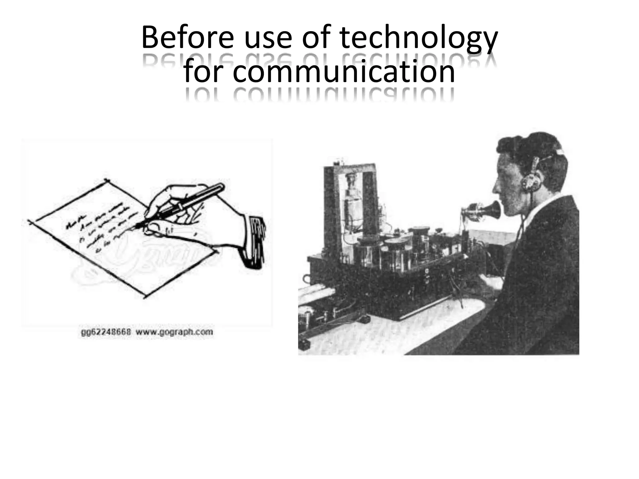 Before use of technology
for communication
 