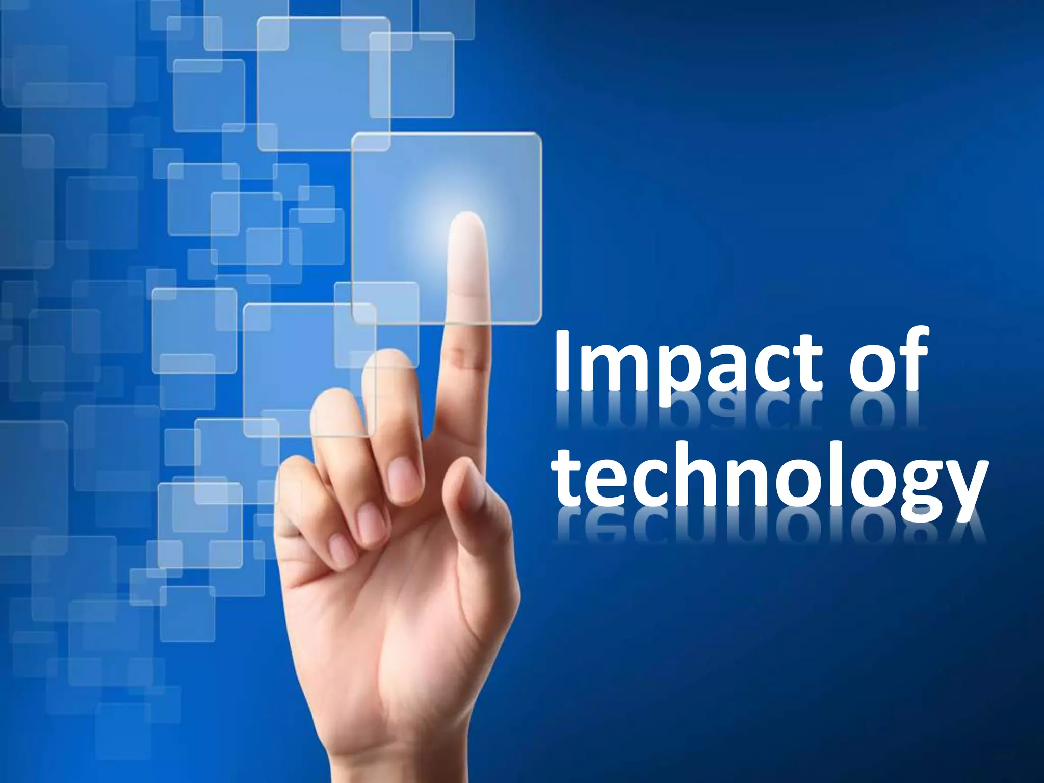 Impact of
technology
 