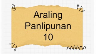 Araling
Panlipunan
10
 