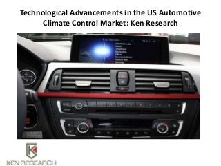 Technological Advancements in the US Automotive
Climate Control Market: Ken Research
 