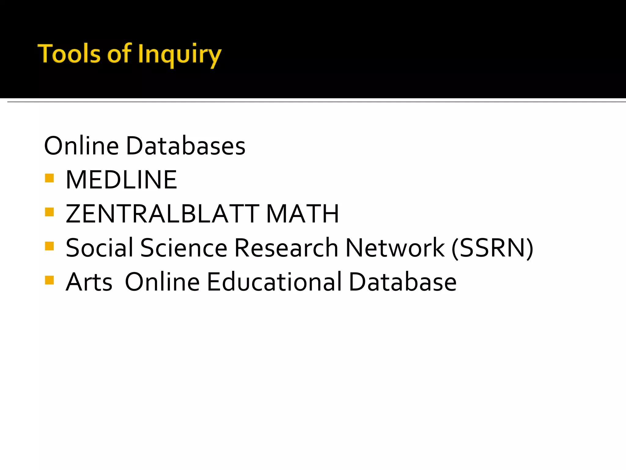 Online Databases MEDLINE ZENTRALBLATT MATH Social Science Research Network (SSRN) Arts  Online Educational Database 