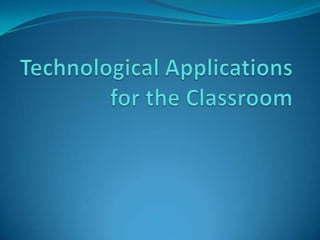 Technological Applications for the Classroom 