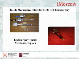 Endosurgery Tactile
Mechanoreceptors
Tactile Mechanoreceptors for MSU IISI Endosurgery
 