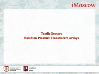 Tactile Sensors
Based on Pressure Transducers Arrays
 