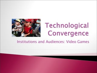 Institutions and Audiences: Video Games 