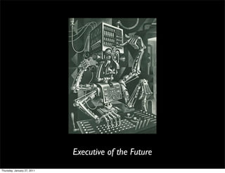 Executive of the Future
Thursday, January 27, 2011
 