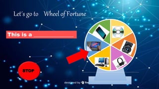 Let´s go to Wheel of Fortune
STOP
This is a _______________
 