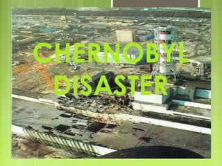CHERNOBYL
DISASTER
 