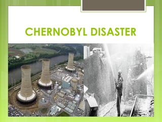CHERNOBYL DISASTER
 