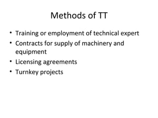 Methods of TT Training or employment of technical expert Contracts for supply of machinery and equipment Licensing agreements Turnkey projects 