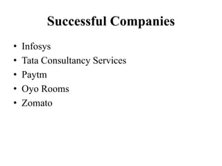 Successful Companies
• Infosys
• Tata Consultancy Services
• Paytm
• Oyo Rooms
• Zomato
 