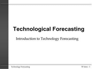 Technological Forecasting
Introduction to Technology Forecasting

Technology Forecasting

TF Intro - 1

 