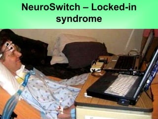 NeuroSwitch – Locked-in
syndrome
 