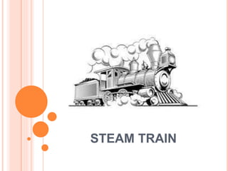 STEAM TRAIN
 