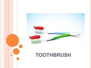 TOOTHBRUSH
 