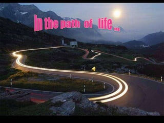 In the path  of  life ... 