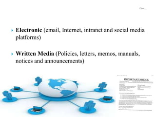  Electronic (email, Internet, intranet and social media
platforms)
 Written Media (Policies, letters, memos, manuals,
notices and announcements)
 