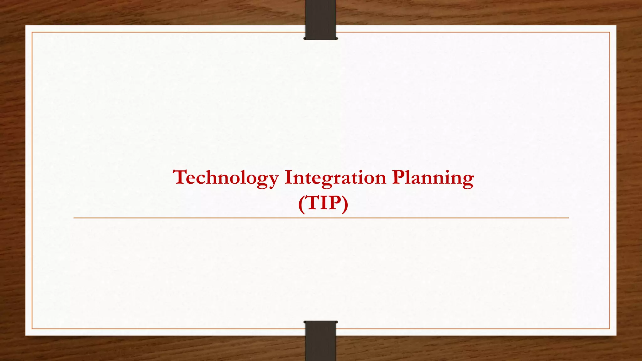 Technology Integration Planning
(TIP)
 