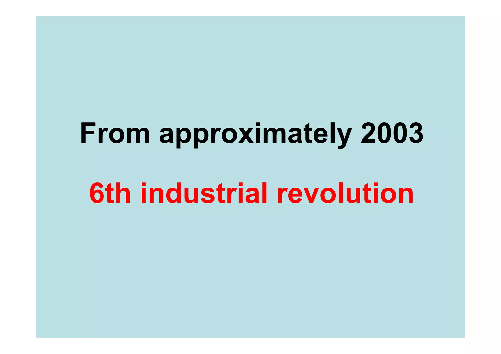 From approximately 2003

6th industrial revolution
 
