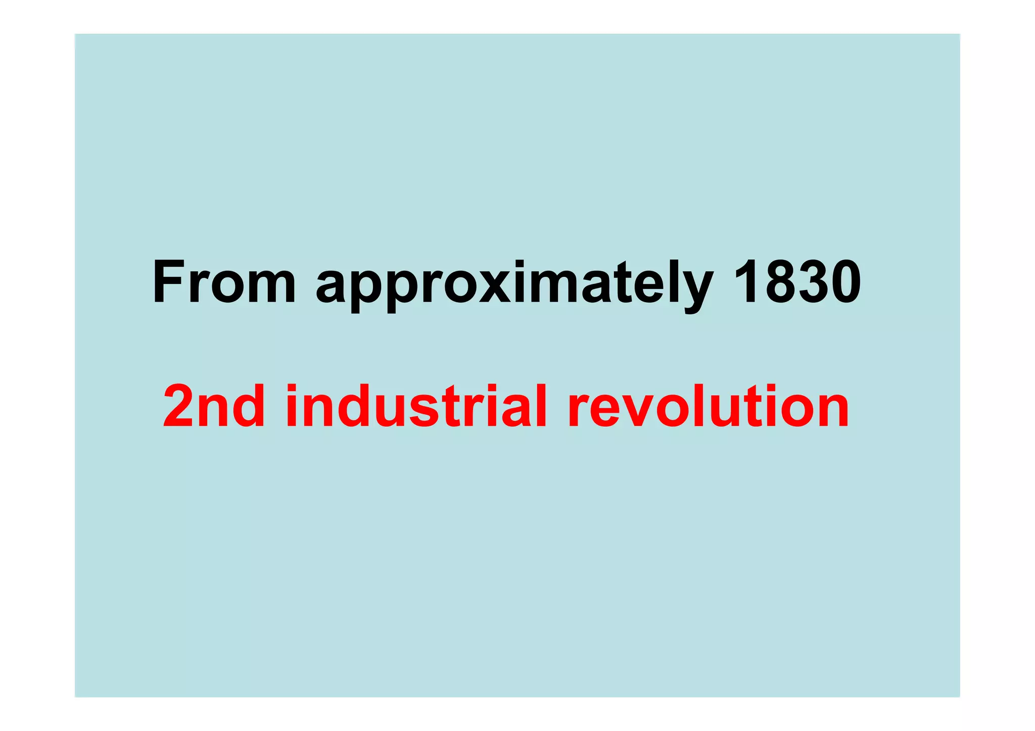 From approximately 1830

2nd industrial revolution
 
