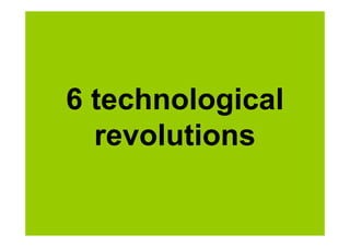 6 technological
  revolutions
 