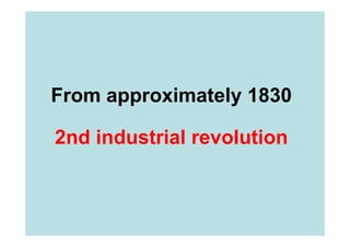 From approximately 1830

2nd industrial revolution
 