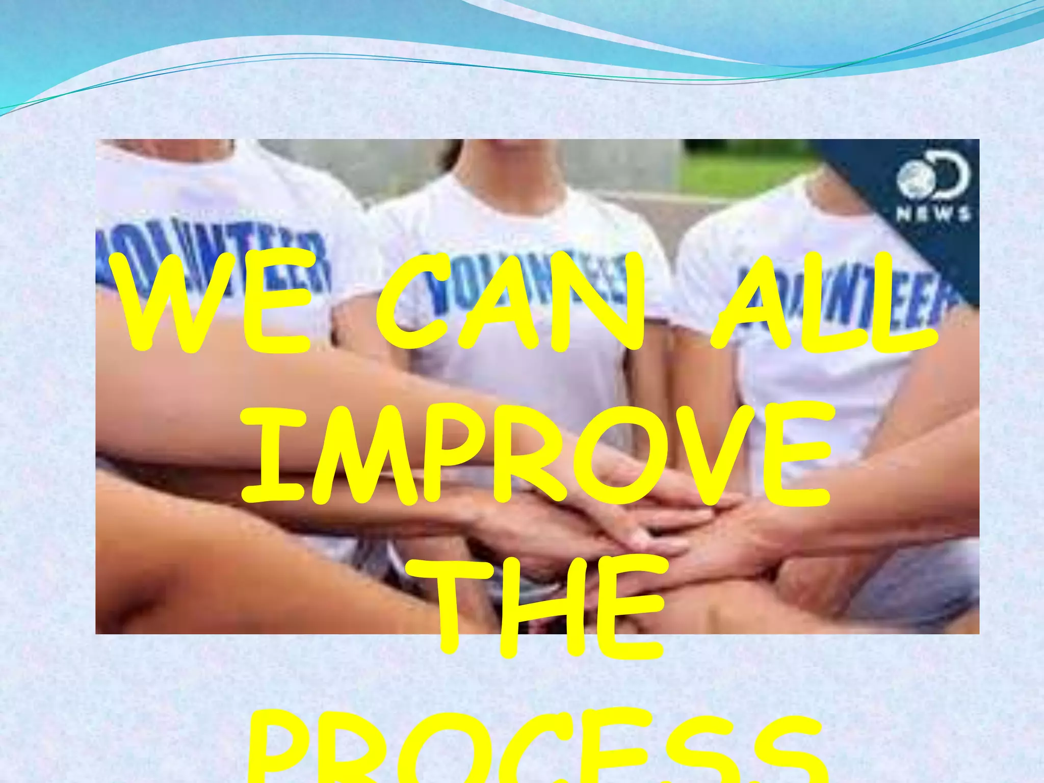 WE CAN ALL
IMPROVE
THE
 