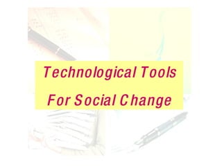 Technological Tools For Social Change 