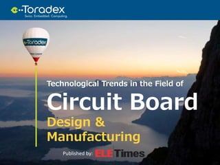 Technological Trends in the Field of
Circuit Board
Design &
Manufacturing
Published by:
 