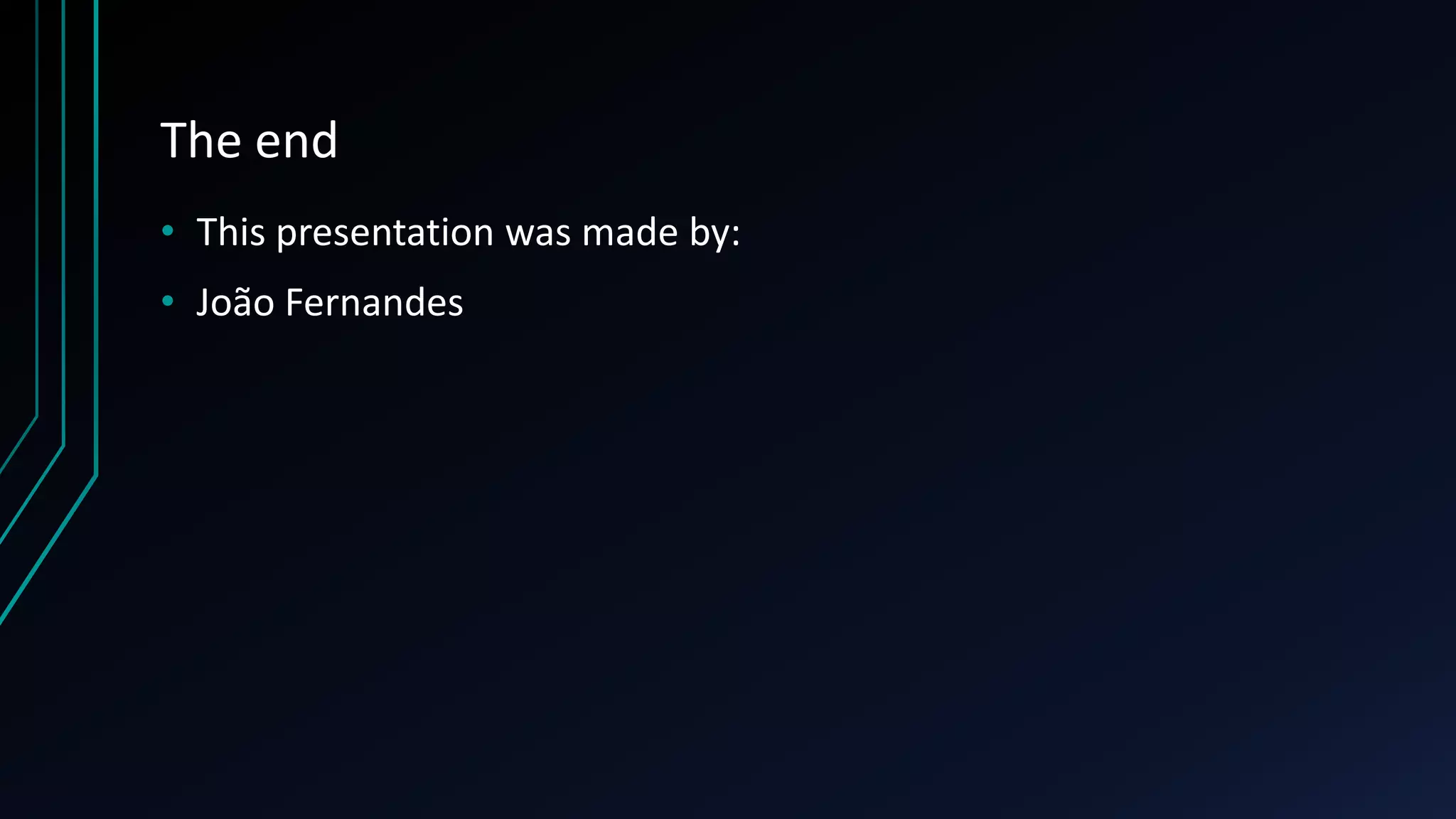 The end
• This presentation was made by:
• João Fernandes
 