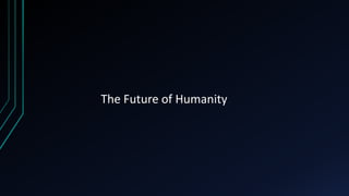 The Future of Humanity
 