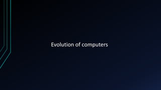 Evolution of computers
 