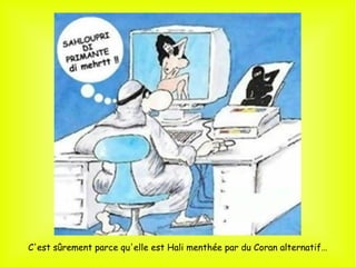 C'est sûrement parce qu'elle est Hali menthée par du Coran alternatif…
 