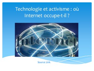 Technologie et activisme : où
Internet occupe-t-il ?
Source Link
 