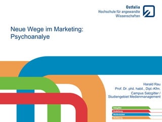 Neue Wege im Marketing:
Psychoanalye

Harald Rau
Prof. Dr. phil. habil., Dipl.-Kfm.
Campus Salzgitter /
Studiengebiet Medienmanagement

 