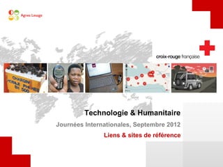 Technologie & Humanitaire
Journées Internationales, Septembre 2012
               Liens & sites de référence
 