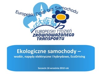 Ekologiczne samochody –  wodór, napędy elektryczne i hybrydowe, EcoDriving Szczecin 16 września 2010 rok 