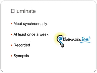 ElluminateMeet synchronouslyAt least once a weekRecordedSynopsis