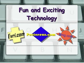 Fun and Exciting Technology Posterous.com Evri.com Bing.com 