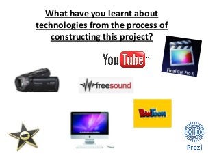 What have you learnt about
technologies from the process of
constructing this project?

 