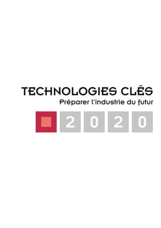 TECHNOLOGIES CLÉS
Préparer l’industrie du futur
2 0 2 0
TC2020.indd 1 4/28/16 3:46 PM
 