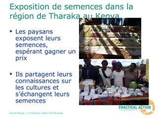 Exposition de semences dans la région de Tharaka au Kenya Les paysans exposent leurs semences, espérant gagner un prix Ils partagent leurs connaissances sur les cultures et s’échangent leurs semences 