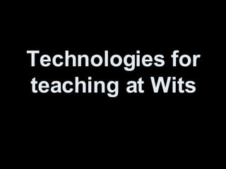 Technologies for teaching at Wits 