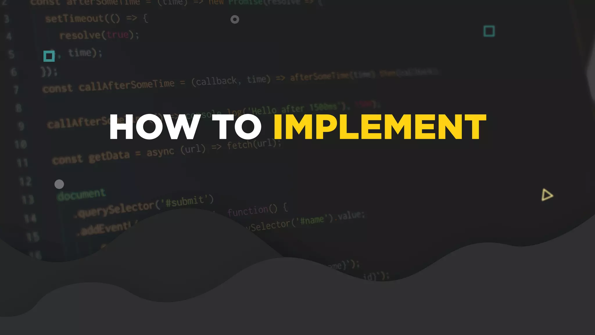 HOW TO IMPLEMENT
 