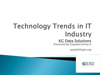 KG Data Solutions
Presented by Gopalakrishnan K
gopalk@kgds.org
 