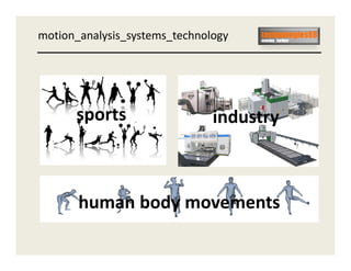 motion_analysis_systems_technology




      sports                   industry



       human body movements
 